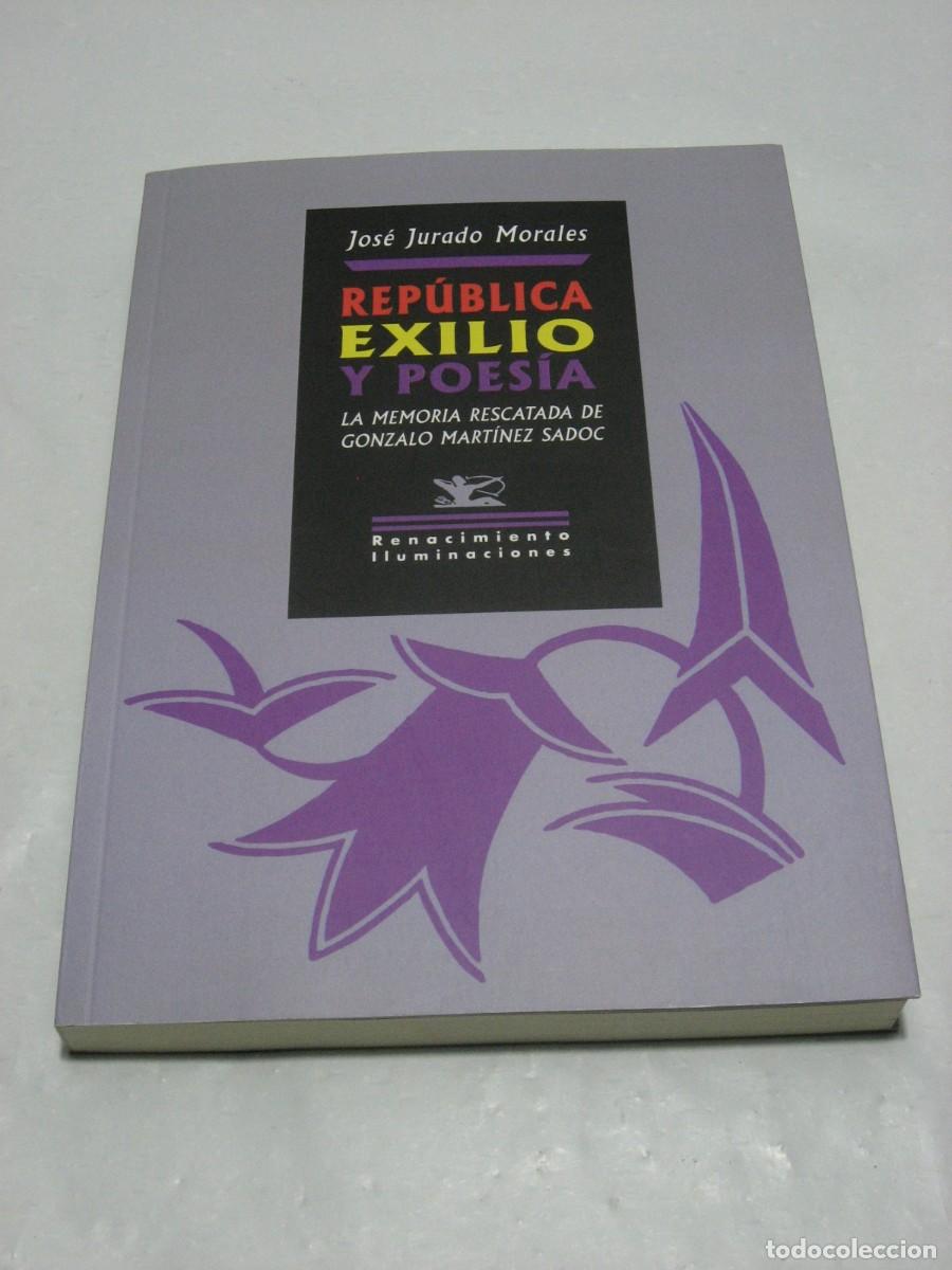Libri di seconda mano: REP&Uacute;BLICA EXILIO Y POES&Iacute;A La memoria rescatada de Gonzalo Mart&iacute;nez Sadoc - Jos&eacute; Jurado Morales