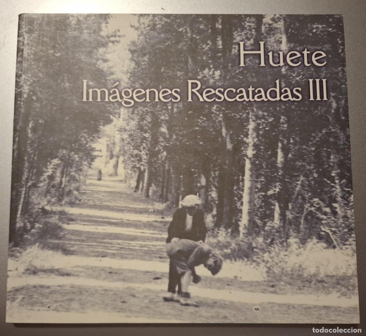 B&uuml;cher: HUETE. Im&aacute;genes Rescatadas III