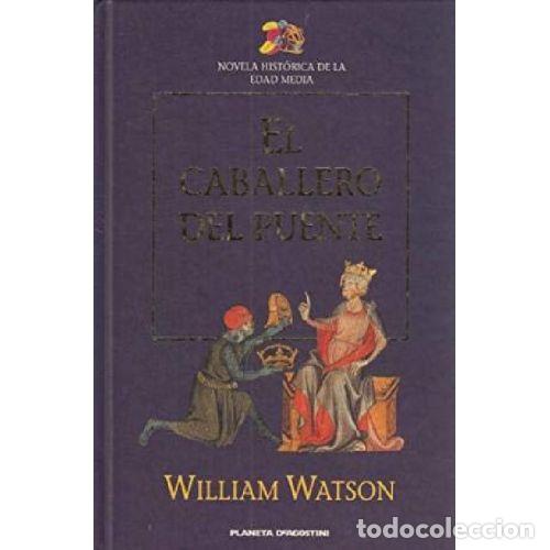 Libros: EL CABALLERO DEL PUENTE - WILLIAM WATSON - Foto 1