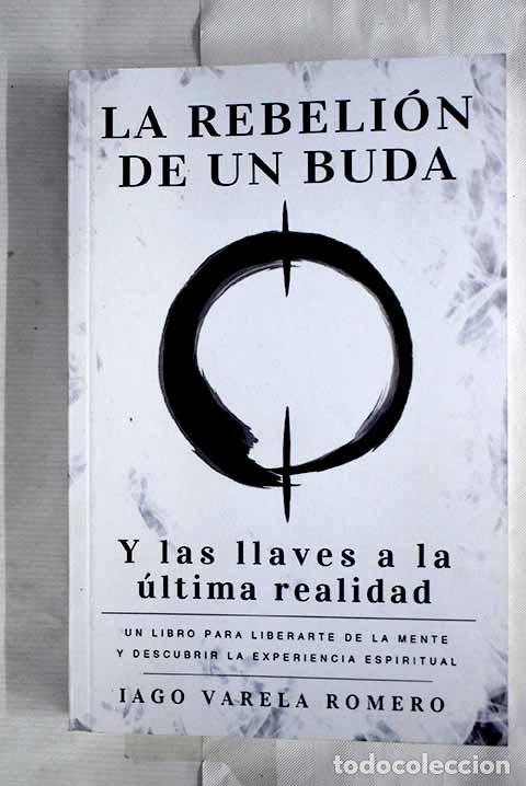 Libros: La rebeli&oacute;n de un buda y las llaves a la &uacute;ltima realidad.- Varela Romero, Iago