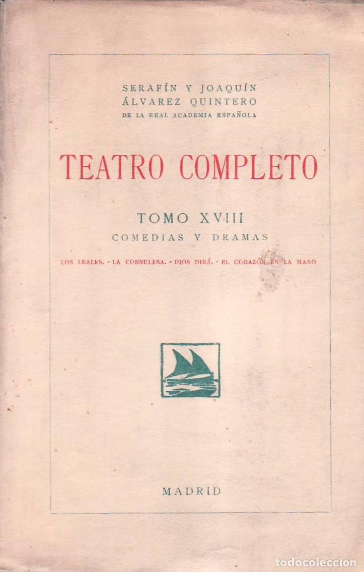 Libros: ALVAREZ QUINTERO, Seraf&iacute;n y Joaqu&iacute;n.- - Teatro completo, tomo XVIII: Comedias y dramas (Los leales.