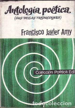 B&uuml;cher: AMY, Francisco Javier.- - Antolog&iacute;a po&eacute;tica (Sus bellas traducciones).