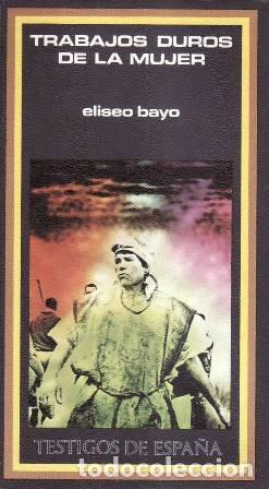 Libri di seconda mano: BAYO, Eliseo.- - Trabajos duros de la mujer (Testimonio escalofriante sobre trabajos desempe&ntilde;ados po