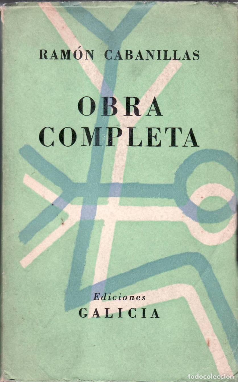 Libros: CABANILLAS, Ram&oacute;n.- - Obra completa. Edici&oacute;n al cuidado de L. Seoane y E. Blanco Amor. - Foto 1