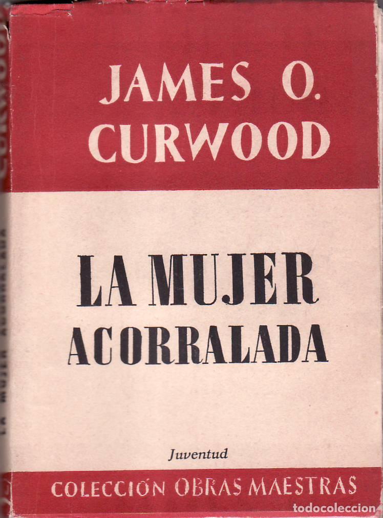 B&uuml;cher: CURWOOD, James O.- - La mujer acorralada. Novela.
