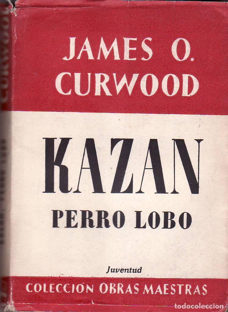B&uuml;cher: CURWOOD, James O.- - Kaz&aacute;n, perro lobo.