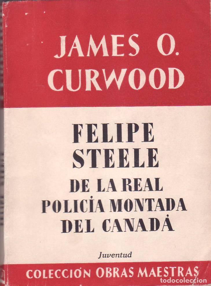 B&uuml;cher: CURWOOD, James O.- - Felipe Steele, de la Real Polic&iacute;a Montada del Canada.
