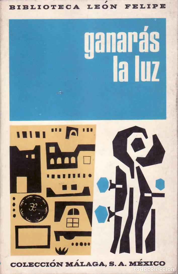 Libros: FELIPE, Le&oacute;n.- - Ganar&aacute;s la luz. Poes&iacute;a. - Foto 1