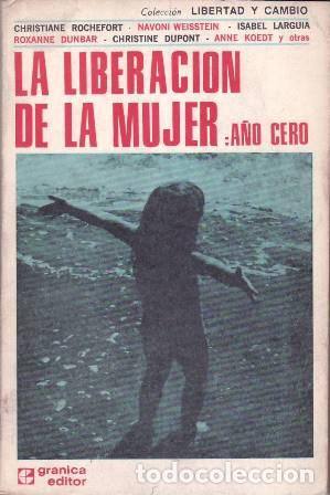 Libri di seconda mano: ROCHEFORT, Christiane, Naoni WEISSTEIN, Isabel LARGUIA y otras.- - La liberaci&oacute;n de la mujer: a&ntilde;o ce