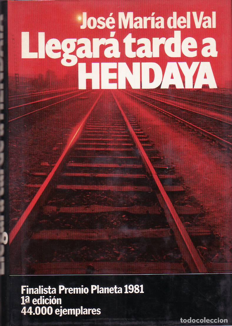 Libri di seconda mano: VAL, Jos&eacute; M&ordf;. del.- - Llegar&aacute; tarde a Hendaya. Novela. Finalesta Premio Planeta 1981.