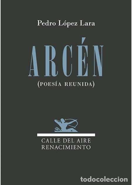Libros: L&Oacute;PEZ LARA, Pedro.- - Arc&eacute;n. (Poes&iacute;a reuinida) - Foto 1