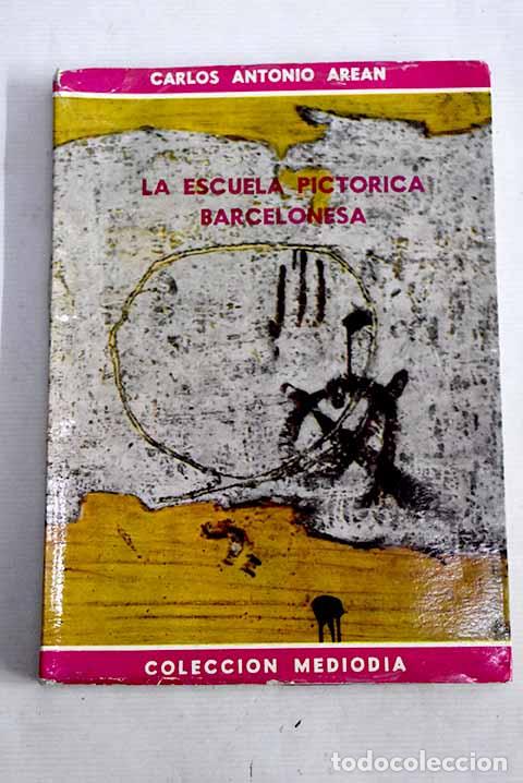 Libros: La escuela pict&oacute;rica Barcelonesa.- Are&aacute;n, Carlos
