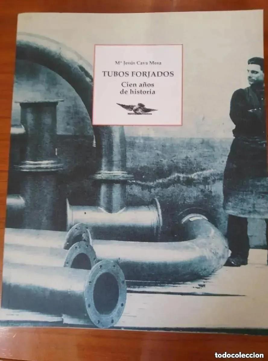 Libros: TUBOS FORJADOS. CIEN A&Ntilde;OS DE HISTORIA - M&ordf; JESUS CAVA MESA.