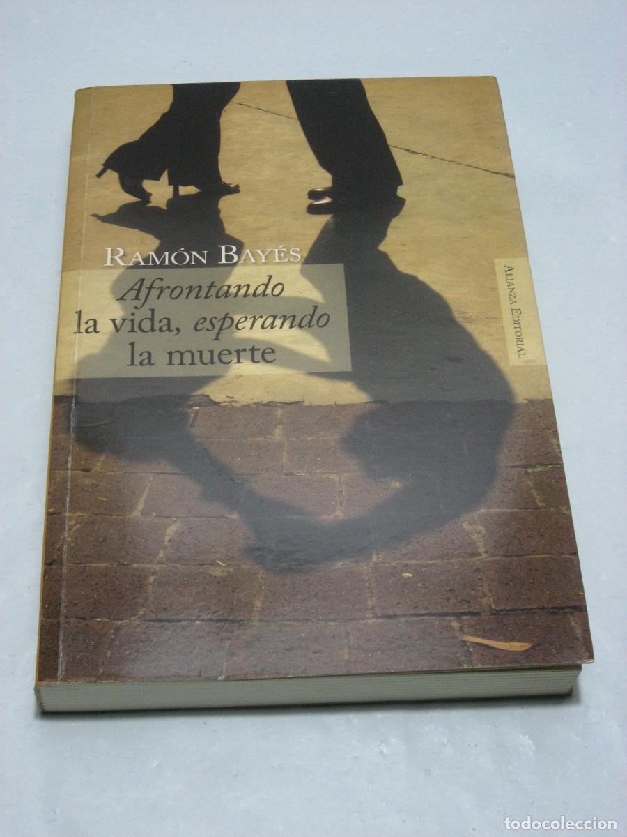 Libros: AFRONTANDO LA VIDA, ESPERANDO LA MUERTE - Ram&oacute;n Bay&eacute;s - Foto 1