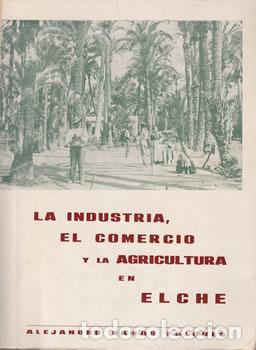 Libros: La industria, el comercio y la agricultura en Elche - Alejandro Ramos Folqu&eacute;s - Foto 1