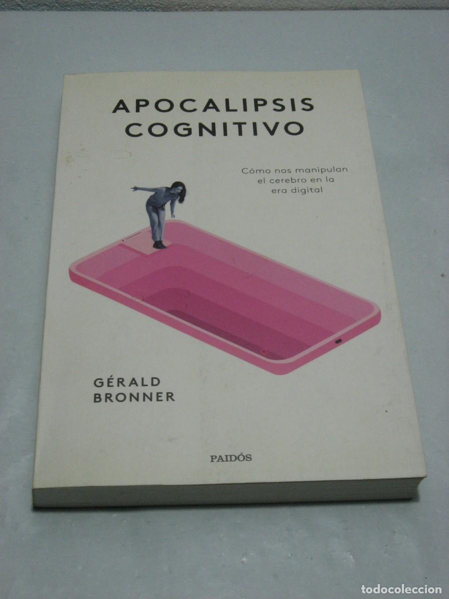 B&uuml;cher: APOCALIPSIS COGNITIVO C&oacute;mo nos manipulan el cerebro en la era digital - G&eacute;rald Bronner