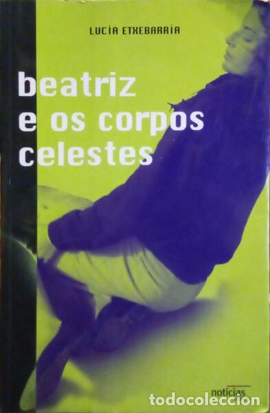 Libri di seconda mano: ETXEBARR&Iacute;A. (Luc&iacute;a) - BEATRIZ E OS CORPOS CELESTES. [3.&ordf; EDI&Ccedil;&Atilde;O]