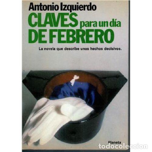 Libros: CLAVES PARA UN D&Iacute;A DE FEBRERO - IZQUIERDO, ANTONIO