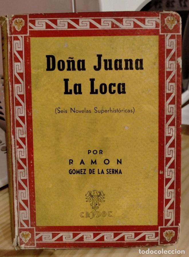 Libros: Ram&oacute;n G&oacute;mez de la Serna, Do&ntilde;a Juana la Loca - - Foto 1