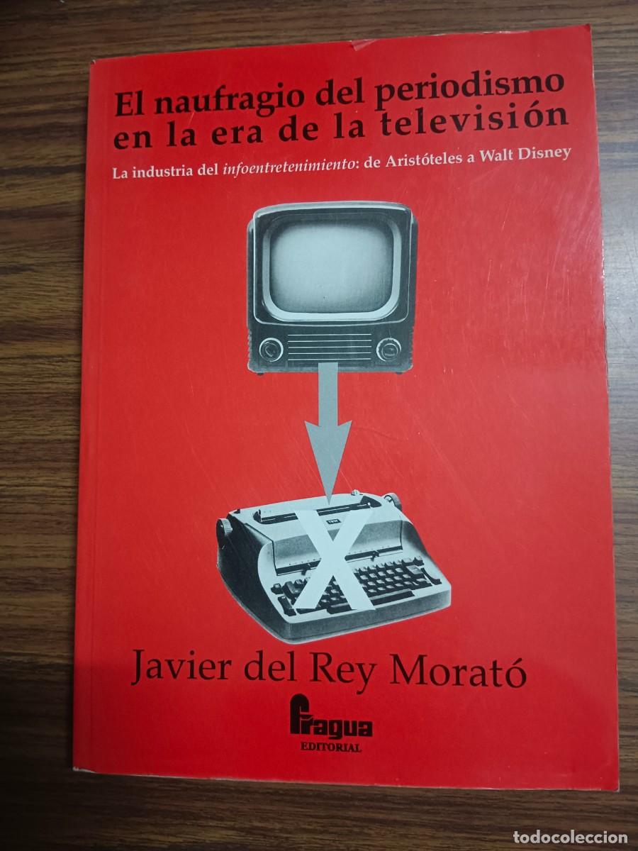 Libri di seconda mano: EL NAUFRAGIO DEL PERIODISMO EN LA ERA DE LA TELEVISION - Javier del Rey Morato