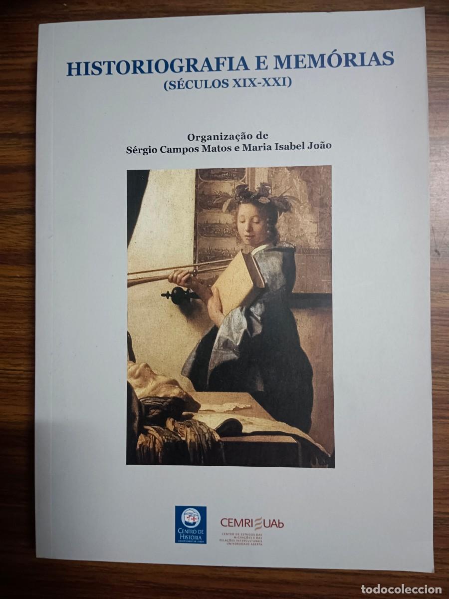 Libros: HISTORIOGRAFIA E MEMORIAS (SECULOS XIX - XXI) - Sergio Campos Matos e Maria Isabel Joao