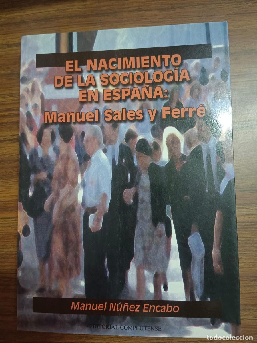 B&uuml;cher: EL NACIMIENTO DE LA SOCIOLOGIA EN ESPA&Ntilde;A: MANUEL SALES Y FERRE - Manuel Nu&ntilde;ez Encabo