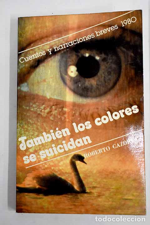 Libros: Tambi&eacute;n los colores se suicidan.- Cazorla, Roberto - Foto 1