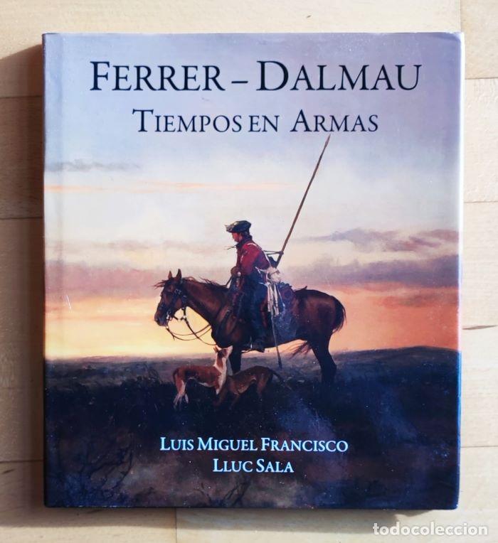 Libros: FERRER-DALMAU TIEMPOS EN ARMAS - Luis Miguel Francisco - Foto 1