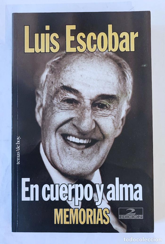 Libros: EN CUERPO Y ALMA. MEMORIAS DE LUIS ESCOBAR 1908-1991 - Luis Escobar