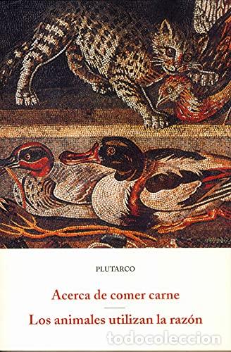 Libros: ACERCA DE COMER CARNE/LOS ANIMALES UTILIZAN LA RAZ&Oacute;N - Plutarco - Foto 1