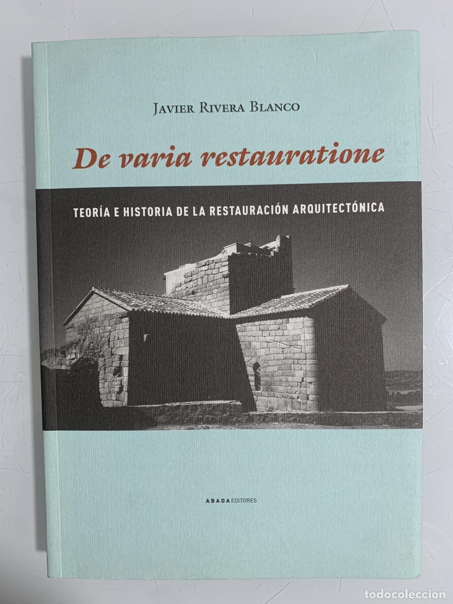 Libros: DE VARIA RESTAURATIONE. Teor&iacute;a e historia de la restauraci&oacute;n arquitect&oacute;nica - Javier Rivera Blanco - Foto 1