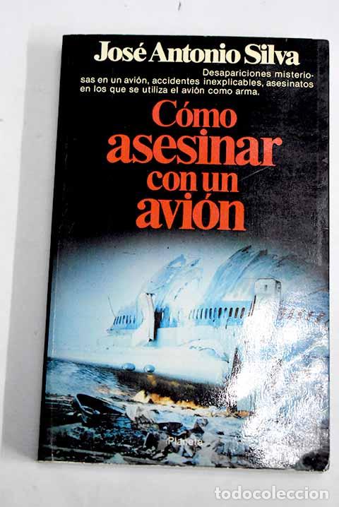 Libros: C&oacute;mo asesinar con un avi&oacute;n.- Silva, Jos&eacute; Antonio - Foto 1