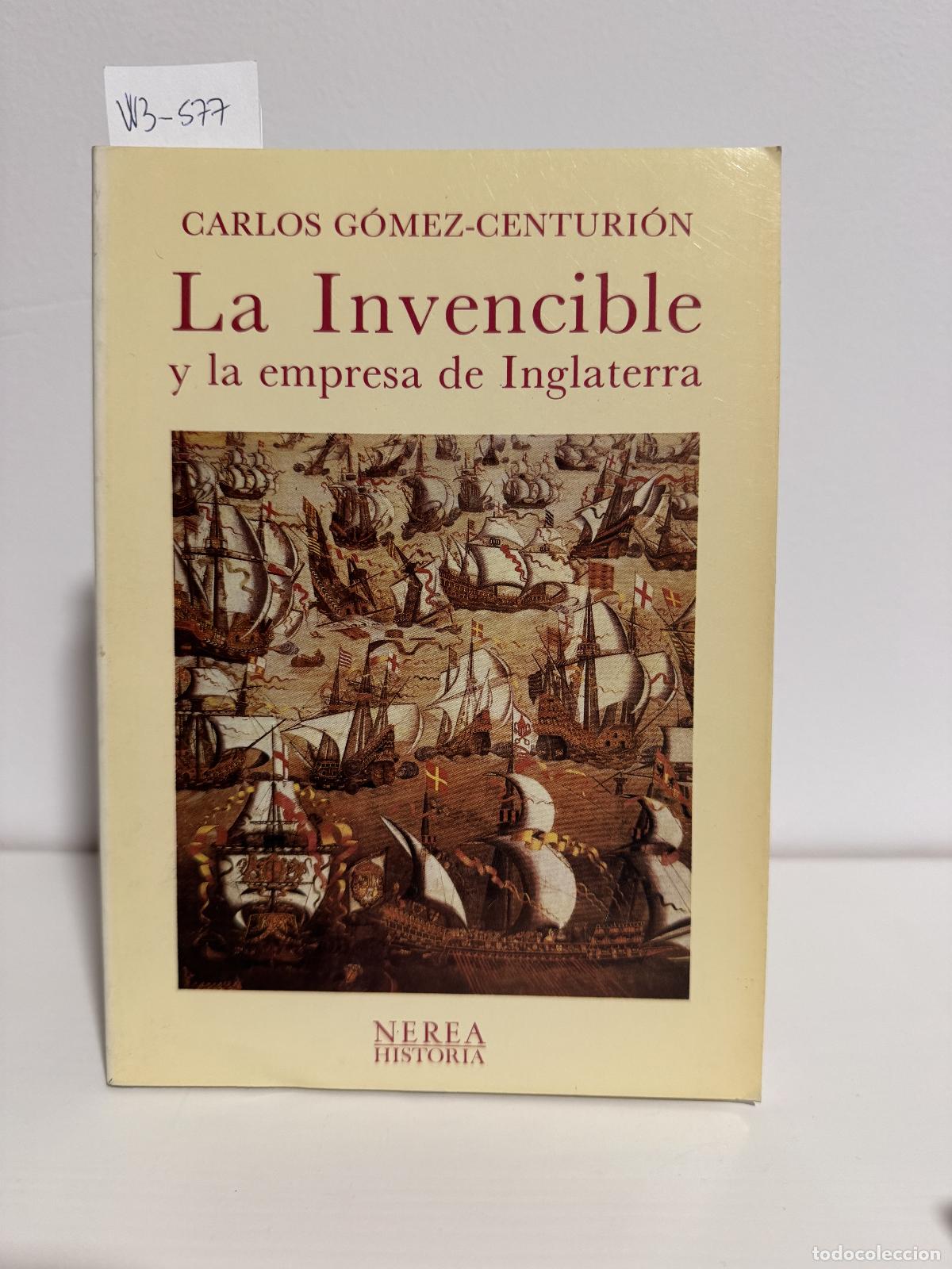 Libros: G&Oacute;MEZ-CENTURI&Oacute;N, Carlos. - La Invencible y la empresa de Inglaterra. - Foto 1