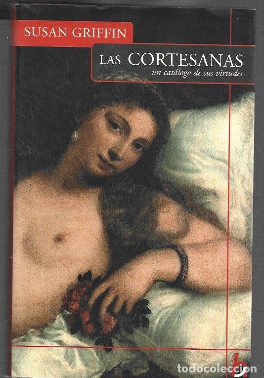 Libros: CORTESANAS - LA. UN CATALOGO DE VIRTUDES - GRIFFIN, SUSAN - Foto 1