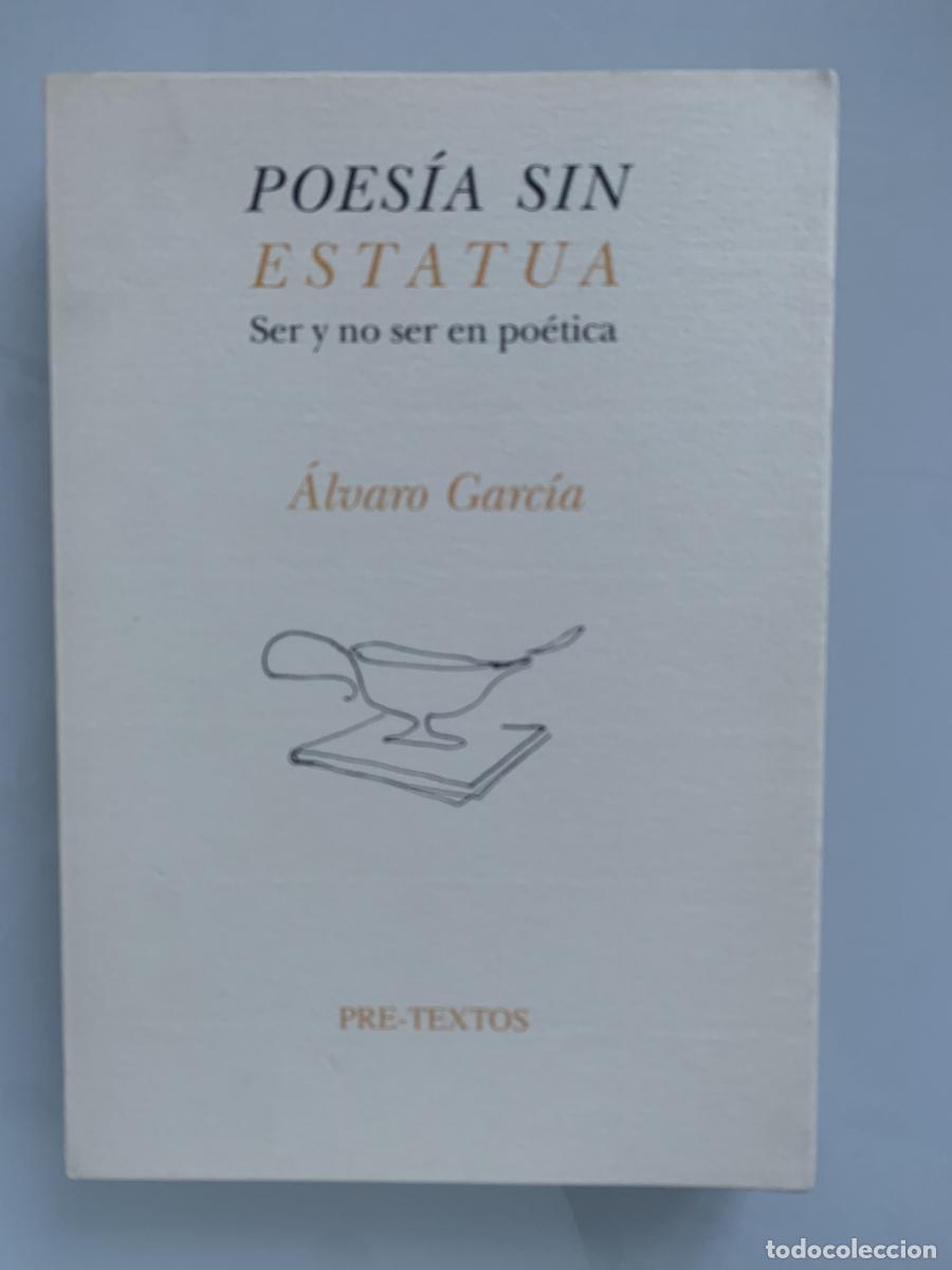 Libros: POES&Iacute;A SIN ESTATUA. Ser y no ser en po&eacute;tica - &Aacute;lvaro Garc&iacute;a