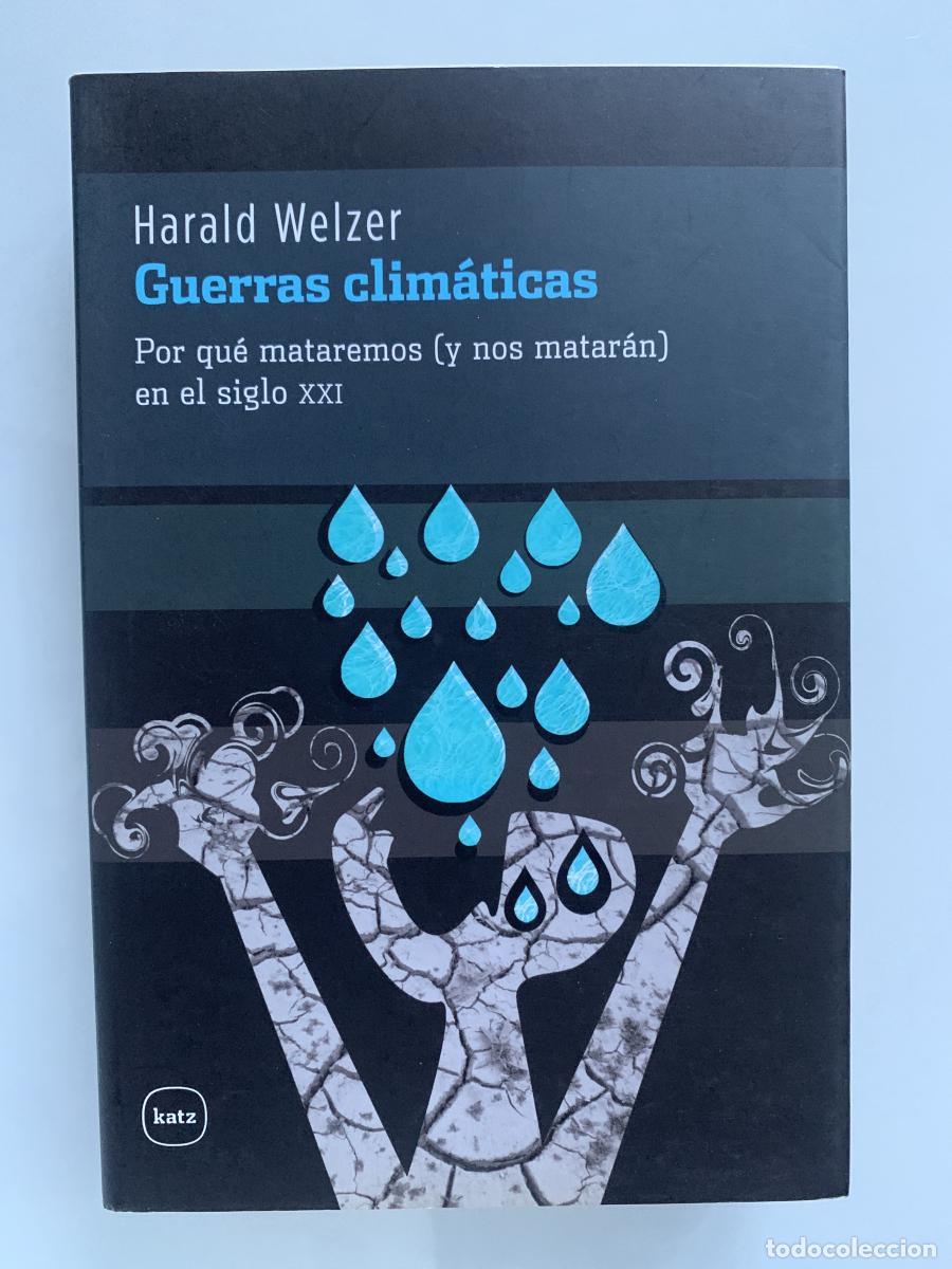Libros: GUERRAS CLIM&Aacute;TICAS. Por qu&eacute; mataremos (y nos matar&aacute;n) en el siglo XXI - Harald Welzer