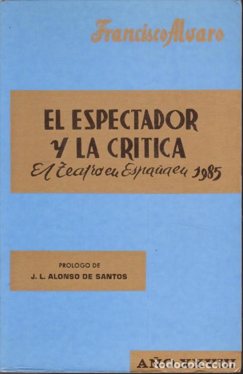 Libri di seconda mano: EL ESPECTADOR Y LA CRITICA. EL TEATRO EN ESPA&Ntilde;A 1985. A&Ntilde;O XXVIII - FRANCISCO ALVARO
