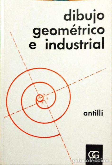 Libros: Dibujo geom&eacute;trico e industrial - ANTILLI, A. - Foto 1
