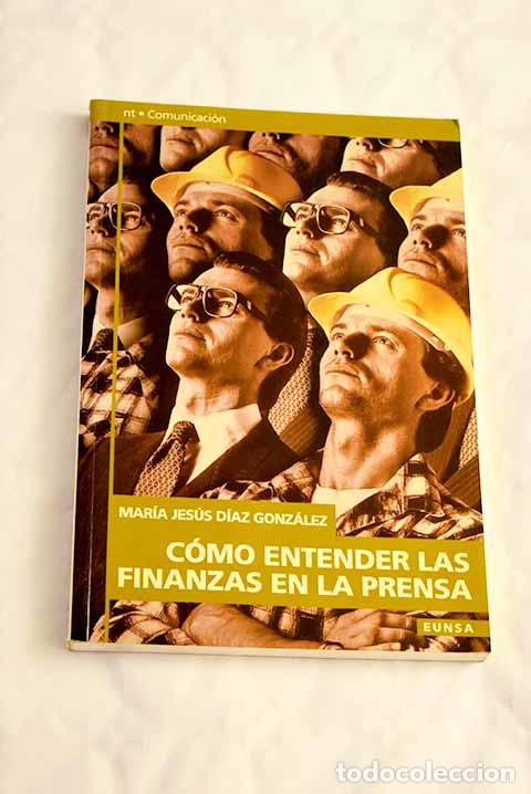 Libros: C&oacute;mo entender las finanzas en la prensa.- D&iacute;az Gonz&aacute;lez, Mar&iacute;a Jes&uacute;s - Foto 1