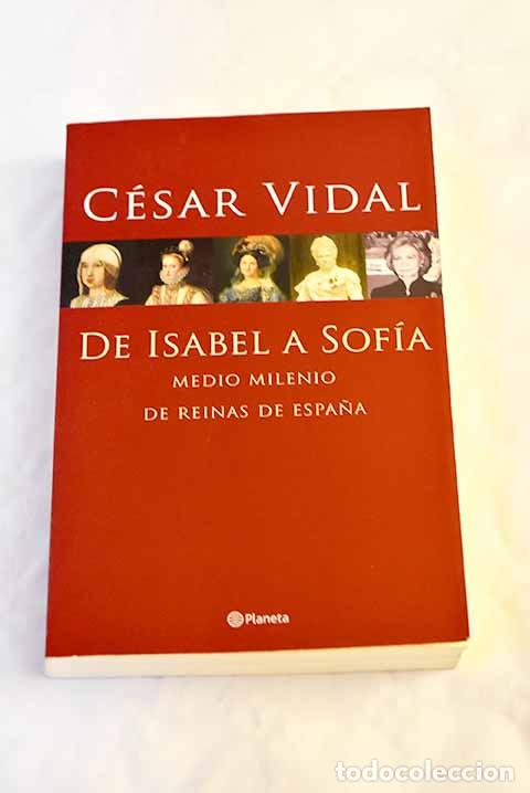 Libros: De Isabel a Sof&iacute;a : medio milenio de reinas de Espa&ntilde;a.- Vidal, C&eacute;sar - Foto 1