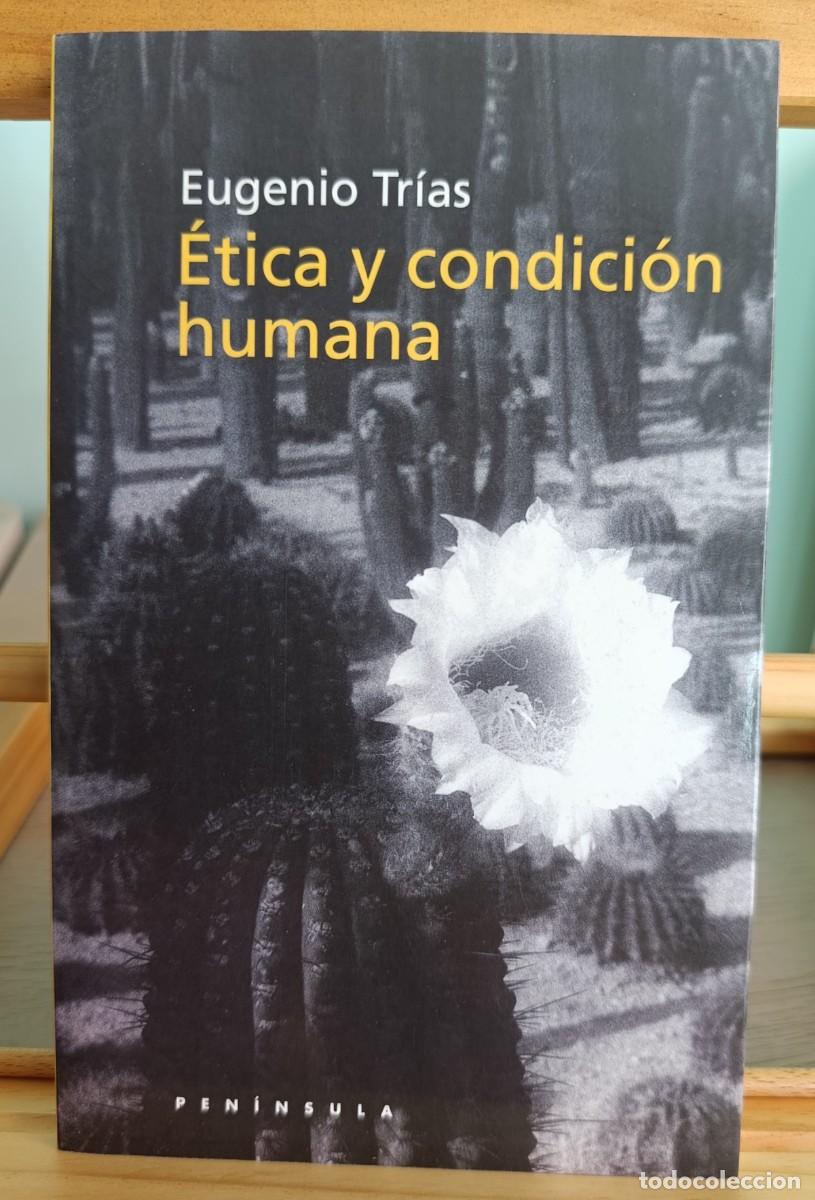 Libros: &Eacute;tica y condici&oacute;n humana. Eugenio Trias. Pen&iacute;nsula. - Foto 1