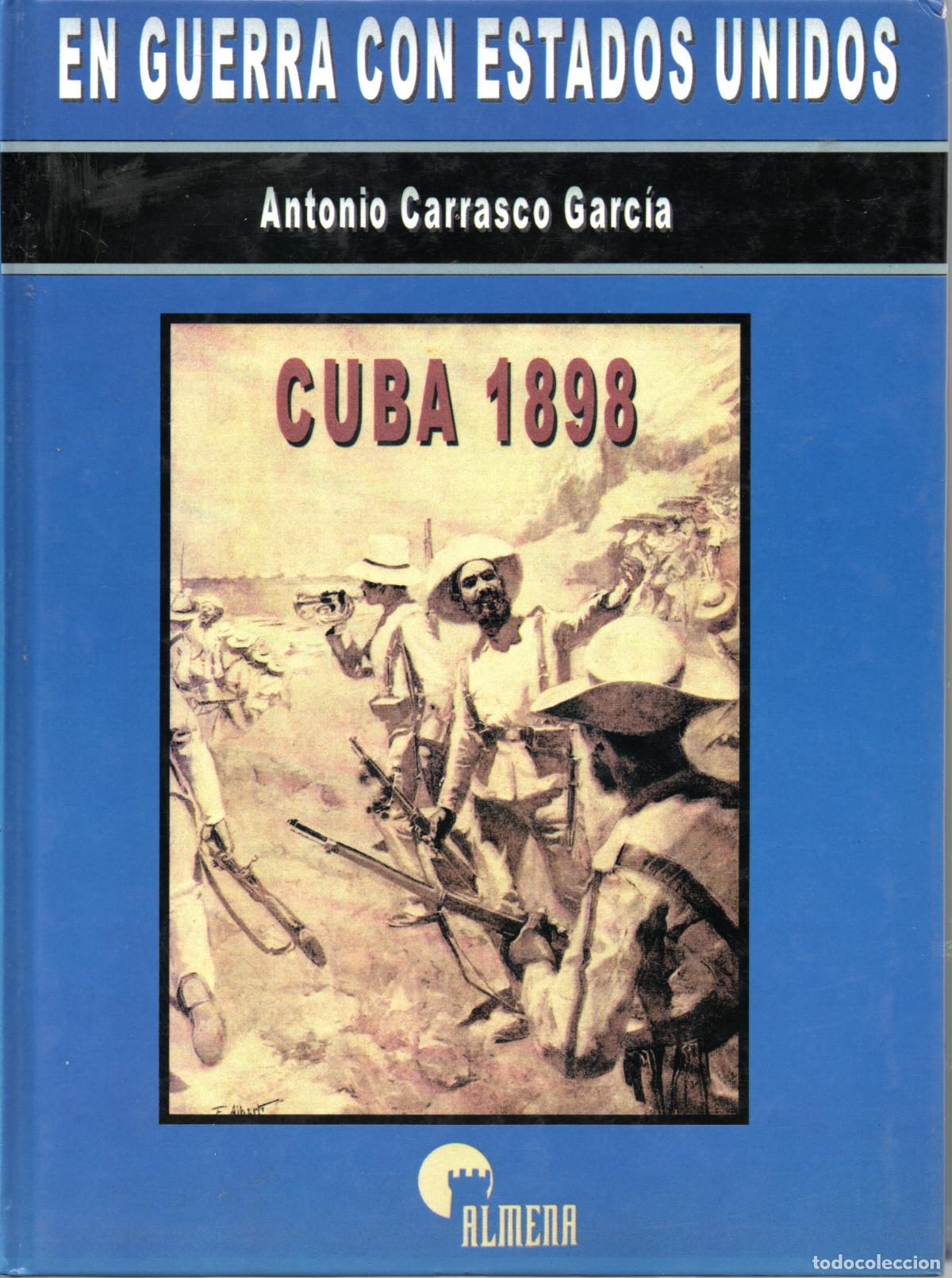 Libros: EN GUERRA CON ESTADOS UNIDOS CUBA 1898 - ANTONIO CARRASCO GARC&Iacute;A