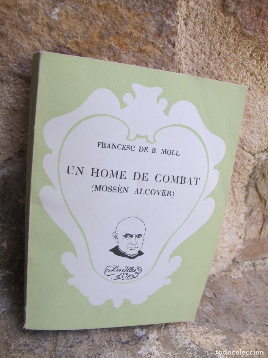 Libros: UN HOME DE COMBAT. MOSSEN ALCOVER. FRANCESC B. MOLL. LES ILLES D'OR 79 80
