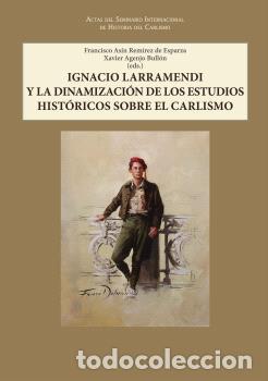 Libri di seconda mano: IGNACIO LARRAMENDI Y LA DINAMIZACI&Oacute;N DE LOS ESTUDIOS HIST&Oacute;RICOS SOBRE EL CARLISMO. - ;AGENJO BULL&Oacute;N