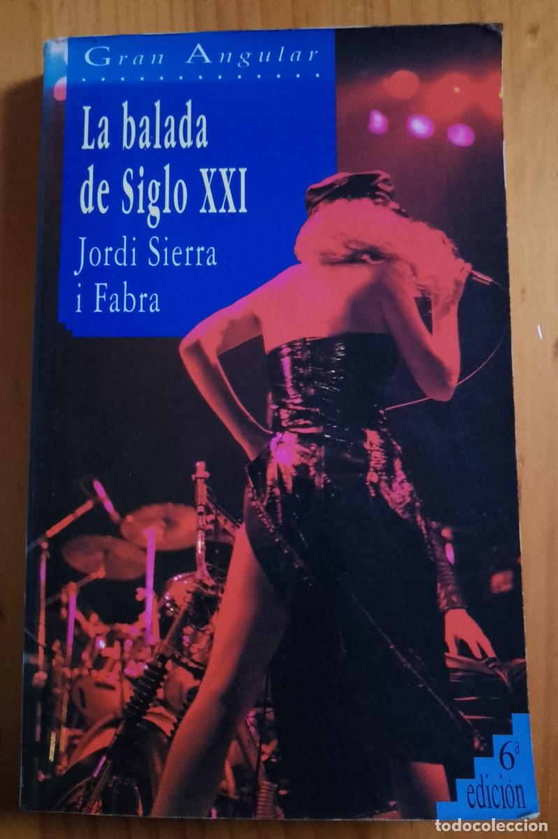 Libros: LA BALADA DE SIGLO XXI - JORDI SIERRA I FABRA . GRAN ANGULAR. - Foto 1