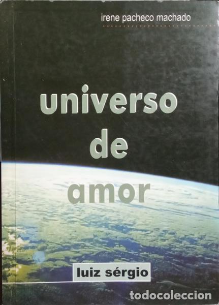Libros: LUIZ S&Eacute;RGIO e Irene Pacheco Machado. - UNIVERSO DE AMOR. [2.&ordf; EDI&Ccedil;&Atilde;O] - Foto 1