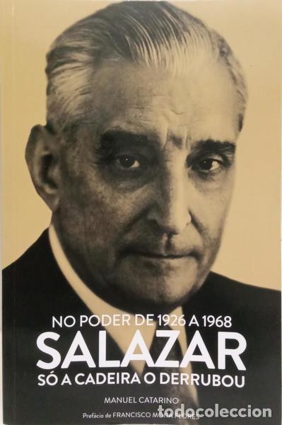 books: CATARINO. (Manuel) - NO PODER DE 1926 A 1968: SALAZAR S&Oacute; A CADEIRA O DERRUBOU.