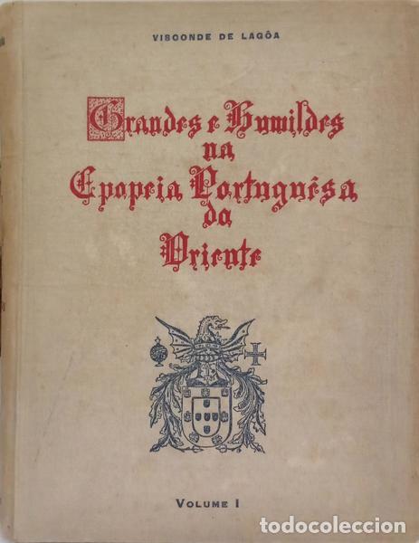 Libros: LAG&Ocirc;A. (Visconde de) - GRANDES E HUMILDES NA EPOPEIA PORTUGUESA DO ORIENTE. [2 VOLS. E UM FASC&Iacute;CULO]