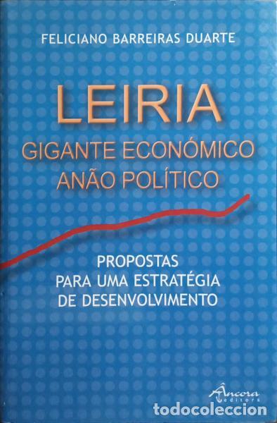 Libros: BARREIRAS DUARTE. (Feliciano) - LEIRIA: GIGANTE ECON&Oacute;MICO, AN&Atilde;O POL&Iacute;TICO. [DED. AUTOR]