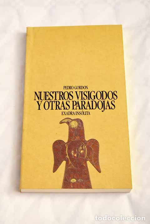 Libros: Nuestros visigodos y otras paradojas.- Gordon, Pedro - Foto 1